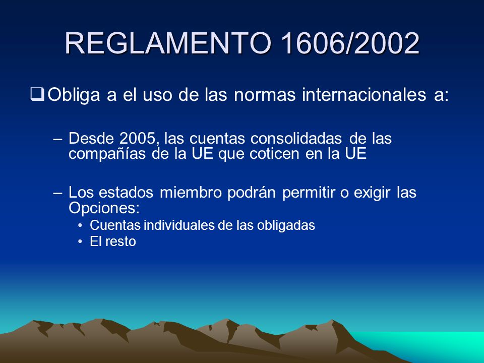 REGLAMENTO 1606/2002 Obliga a el uso de las normas internacionales a: