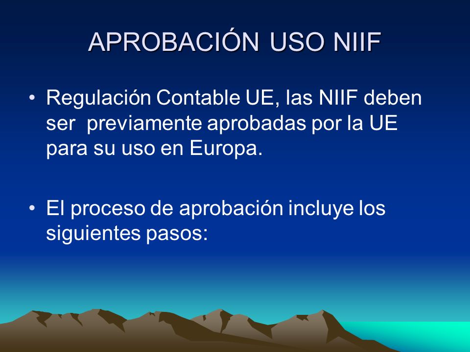 APROBACIÓN USO NIIF Regulación Contable UE, las NIIF deben ser previamente aprobadas por la UE para su uso en Europa.
