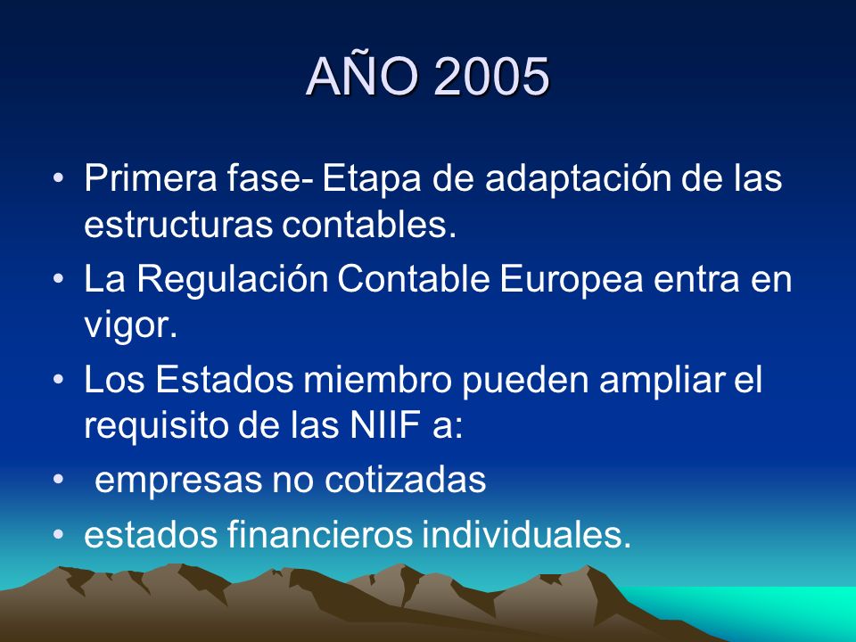 AÑO 2005 Primera fase- Etapa de adaptación de las estructuras contables. La Regulación Contable Europea entra en vigor.