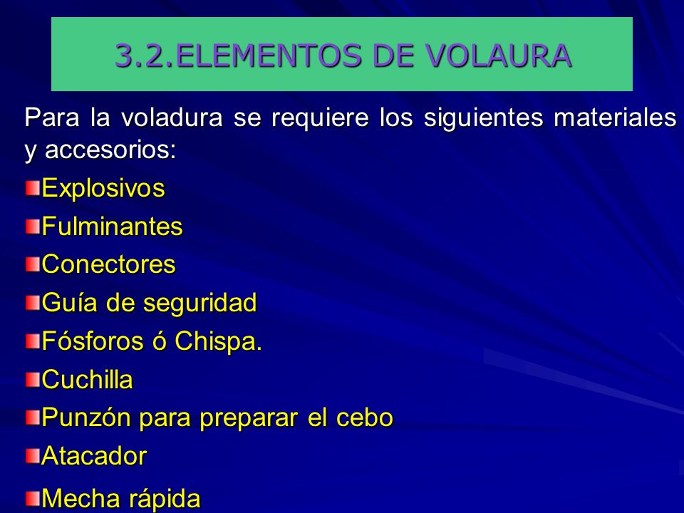 3.2.ELEMENTOS DE VOLAURA Para la voladura se requiere los siguientes materiales y accesorios: Explosivos.