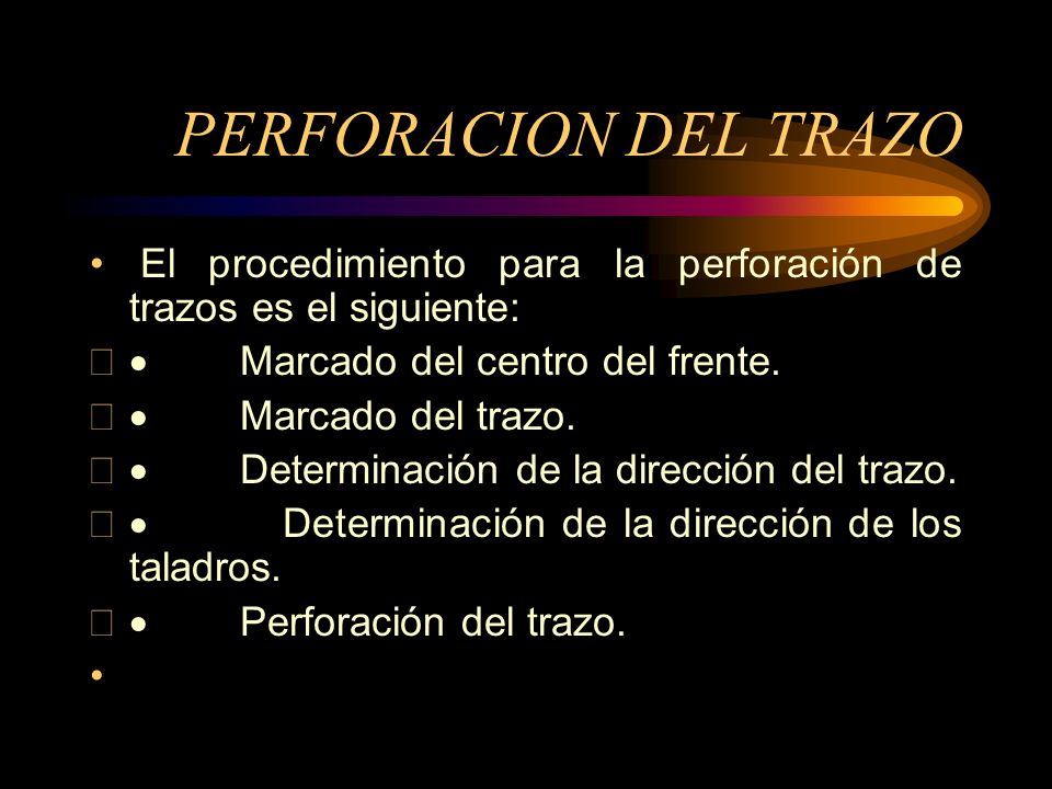 PERFORACION DEL TRAZO El procedimiento para la perforación de trazos es el siguiente: · Marcado del centro del frente.