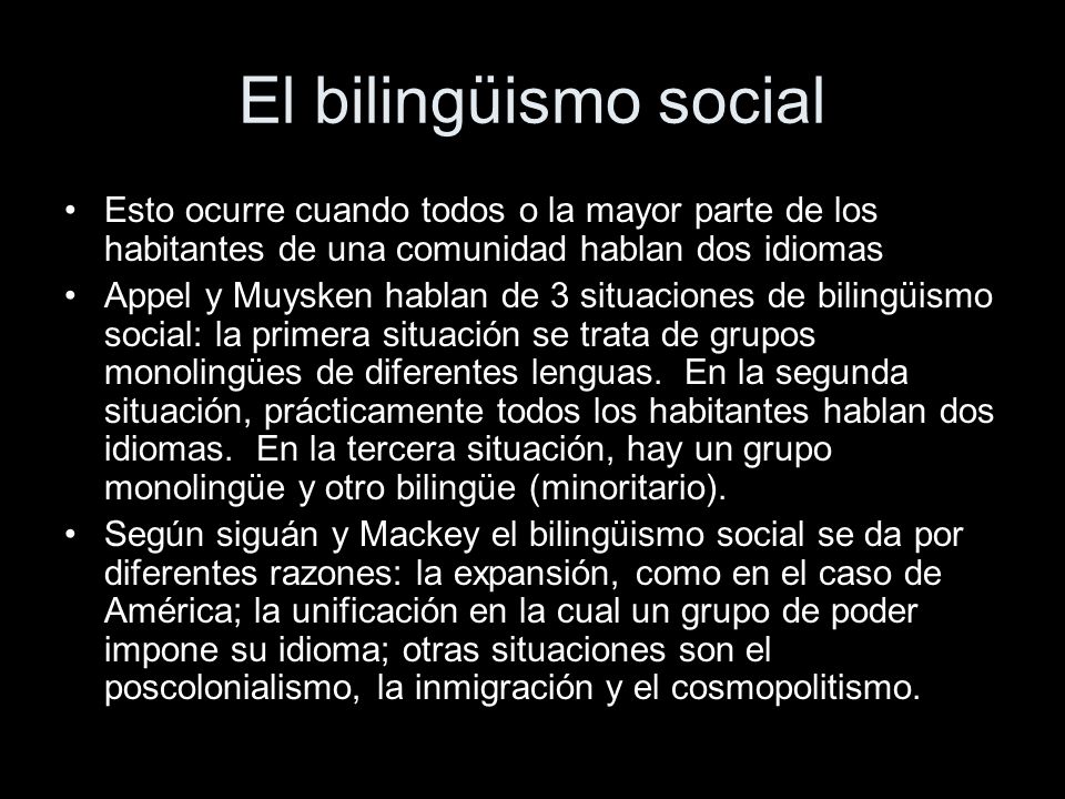 El bilingüismo social Esto ocurre cuando todos o la mayor parte de los habitantes de una comunidad hablan dos idiomas.