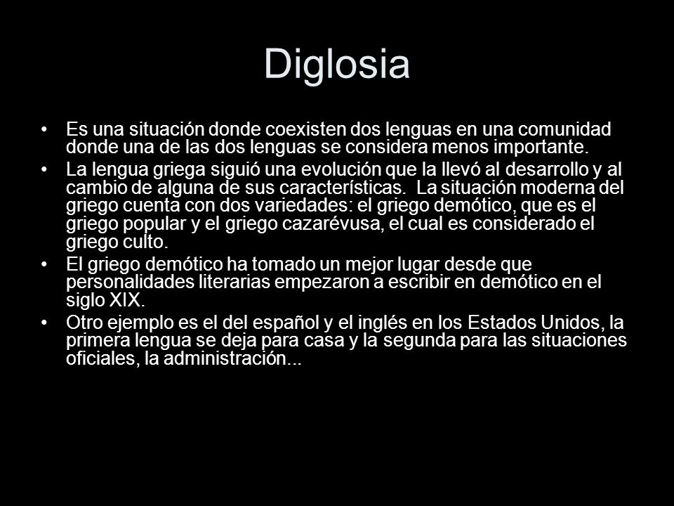 Diglosia Es una situación donde coexisten dos lenguas en una comunidad donde una de las dos lenguas se considera menos importante.