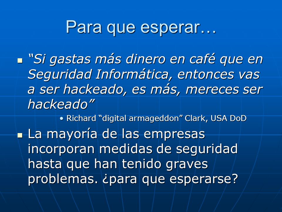 Para que esperar… Si gastas más dinero en café que en Seguridad Informática, entonces vas a ser hackeado, es más, mereces ser hackeado