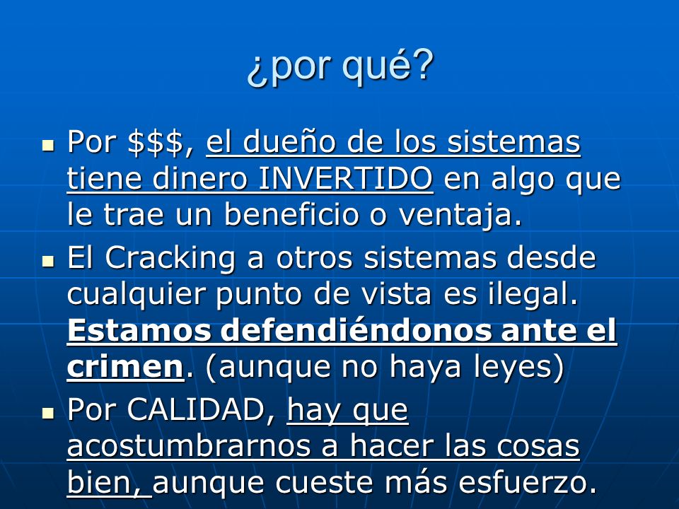 ¿por qué Por $$$, el dueño de los sistemas tiene dinero INVERTIDO en algo que le trae un beneficio o ventaja.