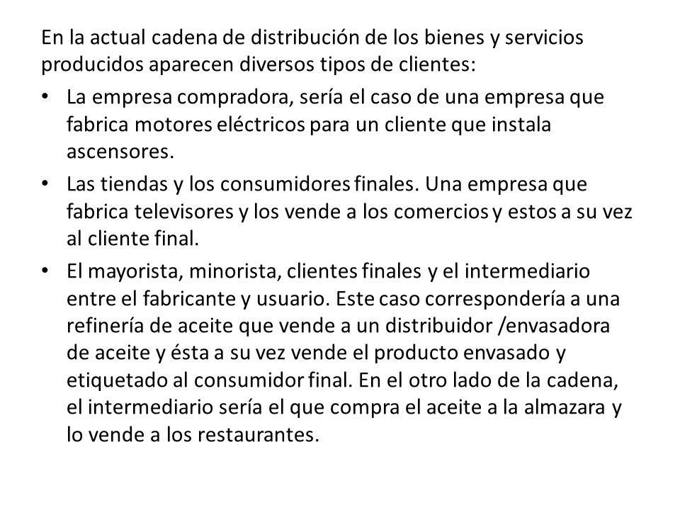 En la actual cadena de distribución de los bienes y servicios producidos aparecen diversos tipos de clientes: