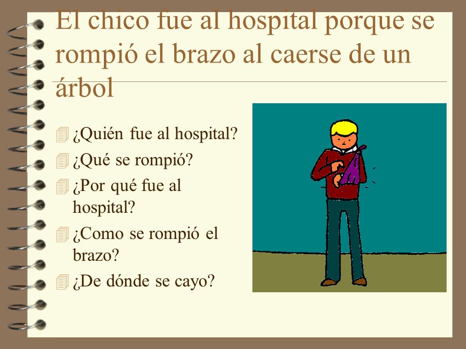 El chico fue al hospital porque se rompió el brazo al caerse de un árbol