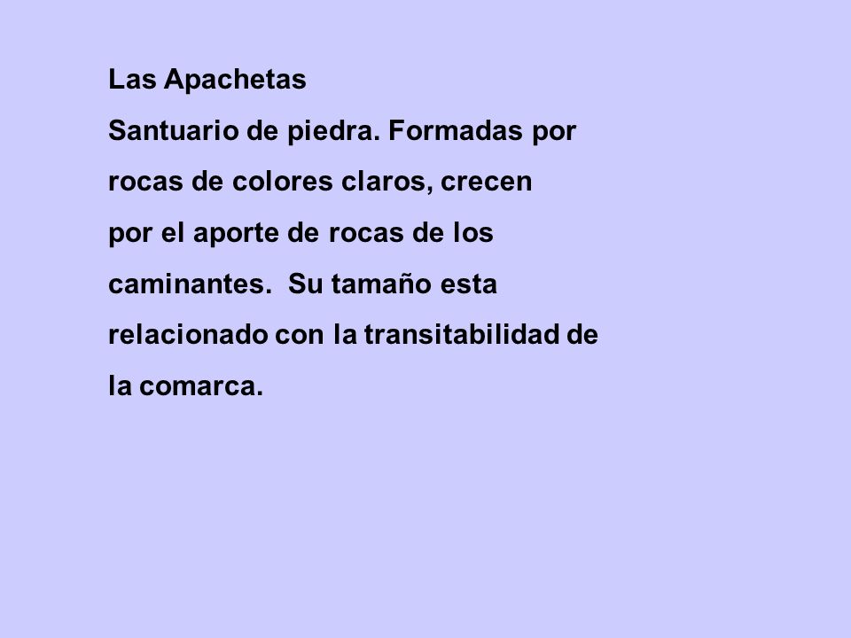 Las Apachetas Santuario de piedra. Formadas por. rocas de colores claros, crecen. por el aporte de rocas de los.