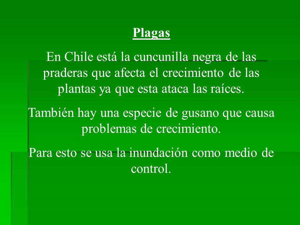 También hay una especie de gusano que causa problemas de crecimiento.