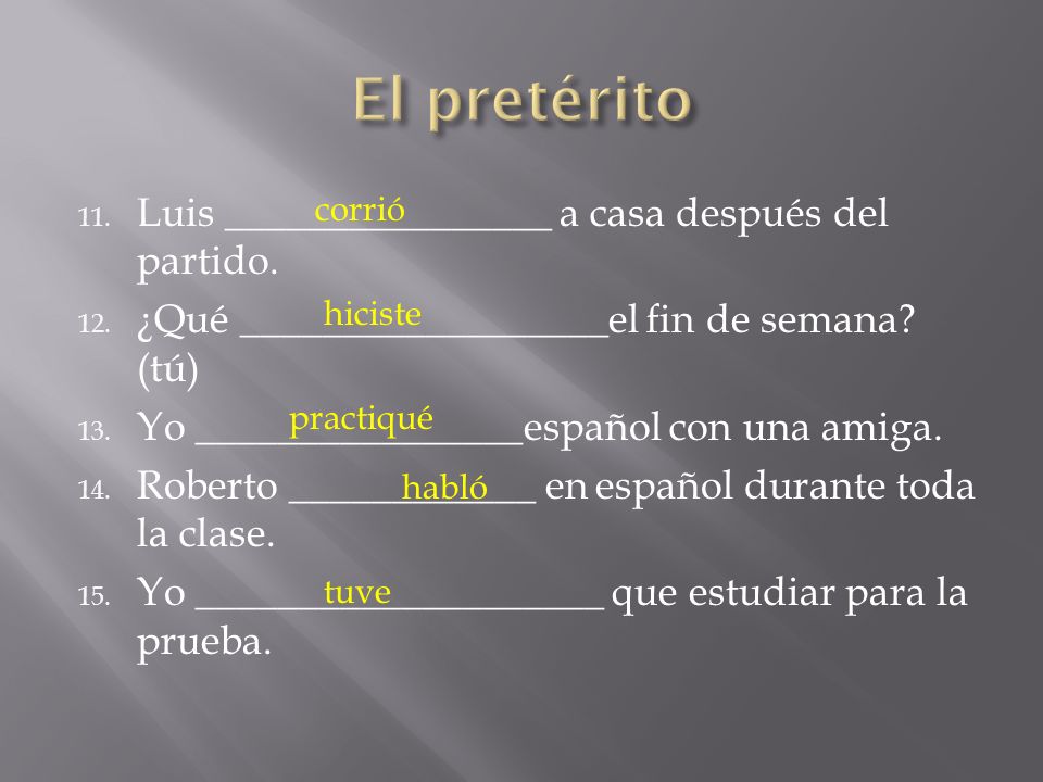 El pretérito Luis ________________ a casa después del partido.
