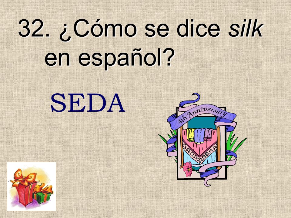 32. ¿Cómo se dice silk en español