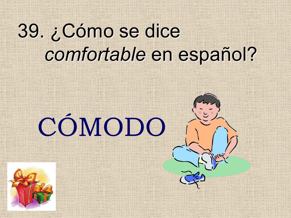 39. ¿Cómo se dice comfortable en español