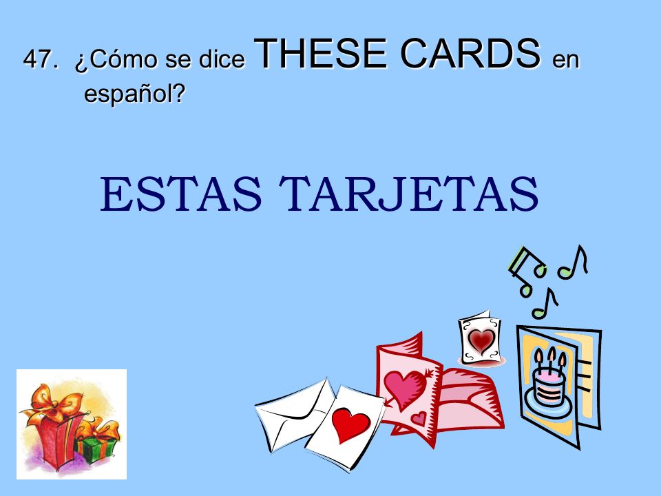 47. ¿Cómo se dice THESE CARDS en español
