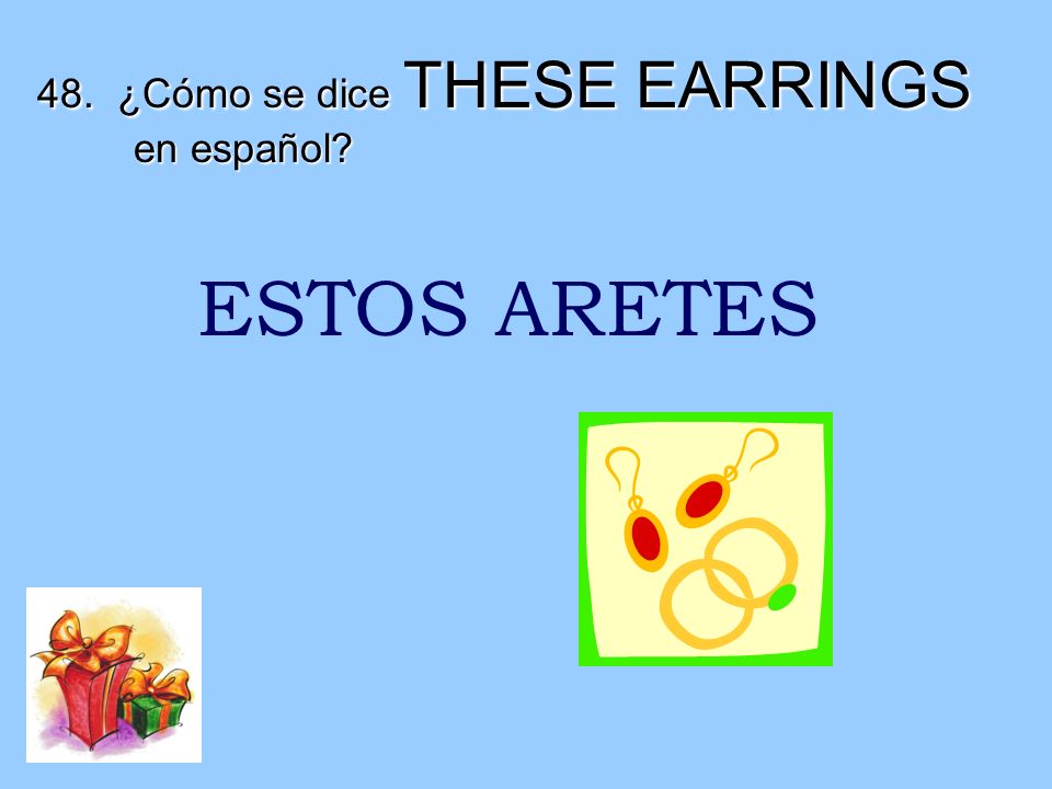 48. ¿Cómo se dice THESE EARRINGS en español