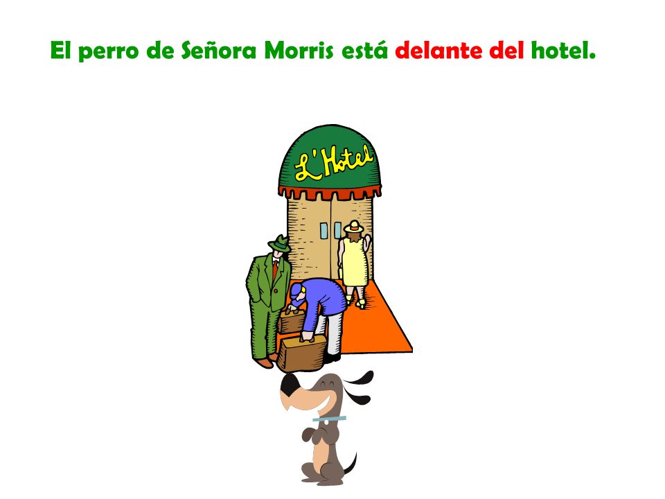 El perro de Señora Morris está delante del hotel.
