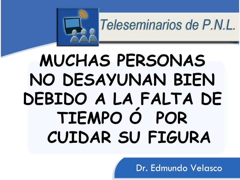 MUCHAS PERSONAS NO DESAYUNAN BIEN DEBIDO A LA FALTA DE TIEMPO Ó POR CUIDAR SU FIGURA