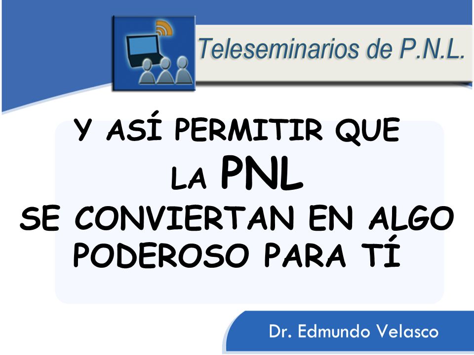 Y ASÍ PERMITIR QUE LA PNL SE CONVIERTAN EN ALGO PODEROSO PARA TÍ