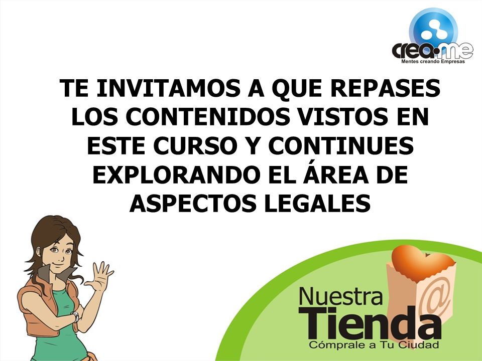 TE INVITAMOS A QUE REPASES LOS CONTENIDOS VISTOS EN ESTE CURSO Y CONTINUES EXPLORANDO EL ÁREA DE ASPECTOS LEGALES