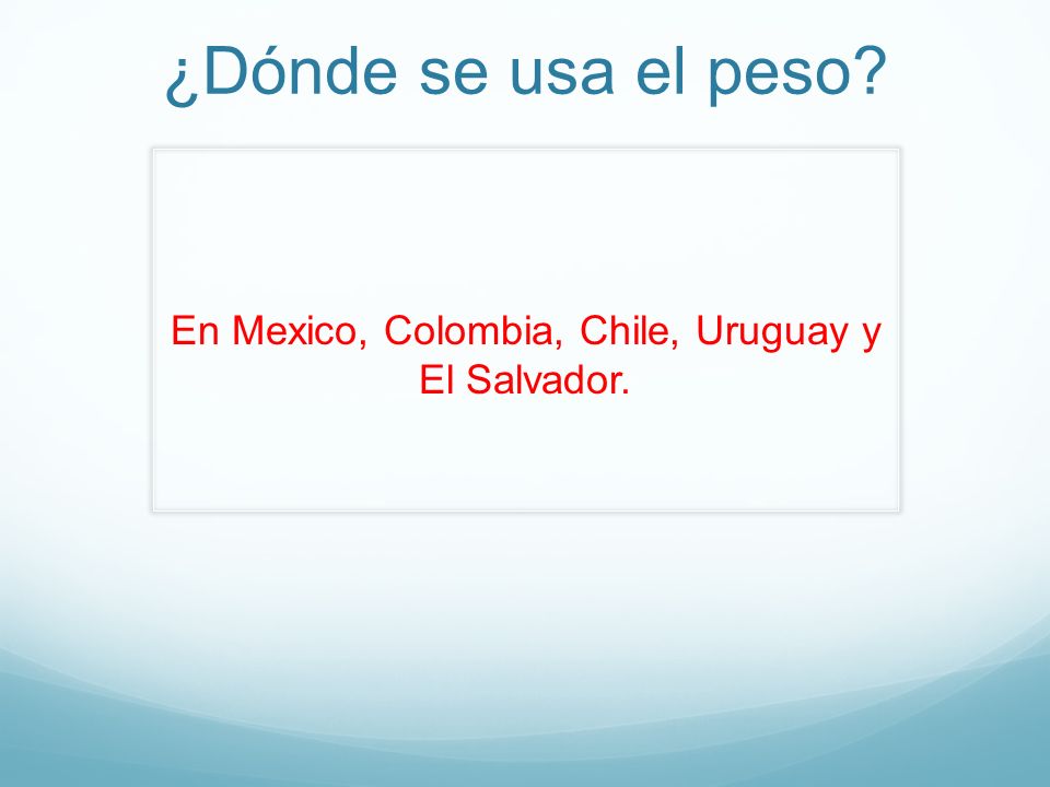 En Mexico, Colombia, Chile, Uruguay y El Salvador.