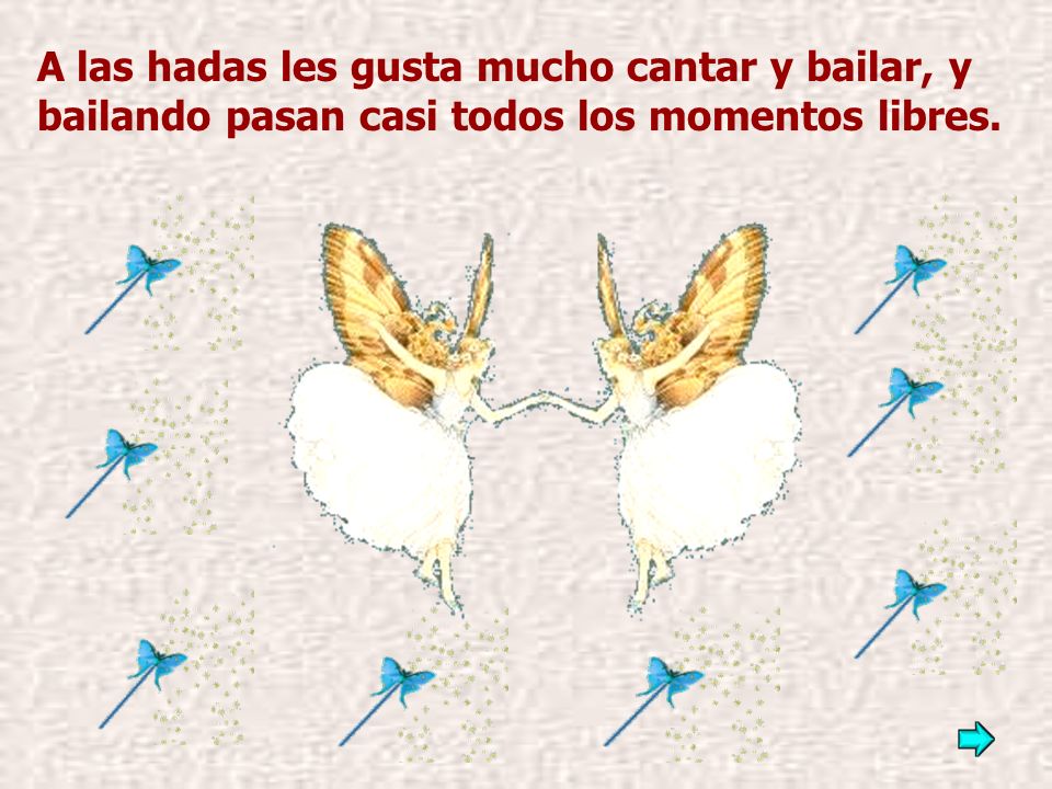 A las hadas les gusta mucho cantar y bailar, y bailando pasan casi todos los momentos libres.