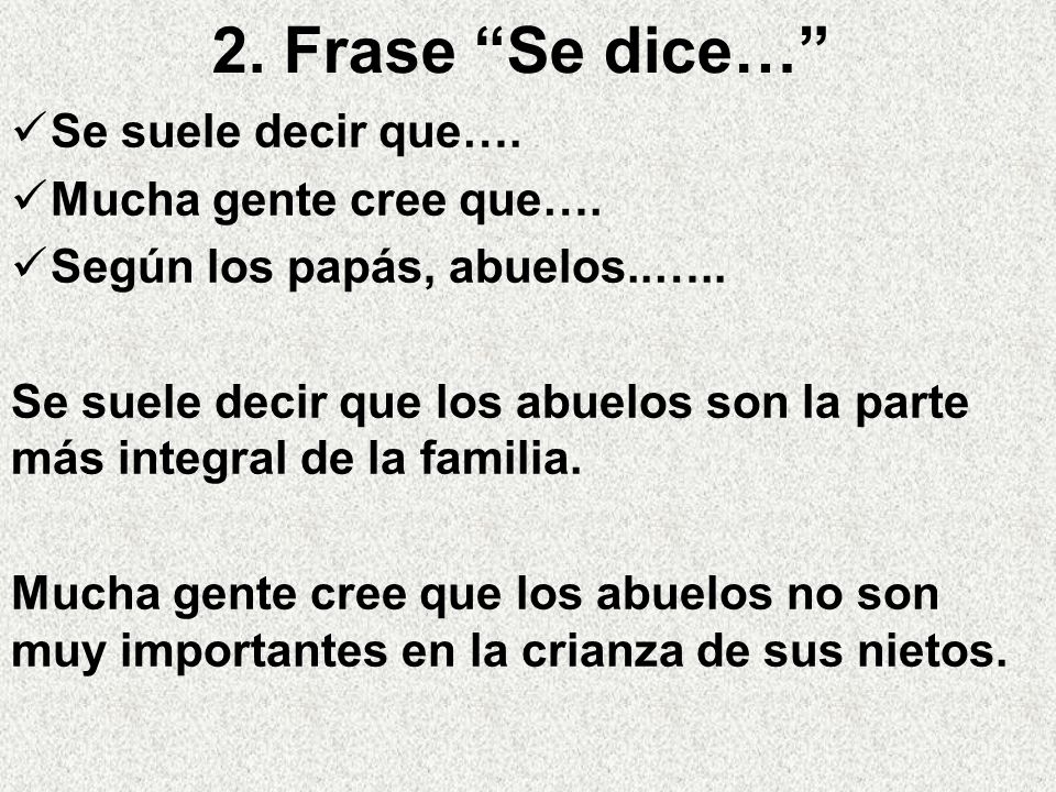 2. Frase Se dice… Se suele decir que…. Mucha gente cree que….