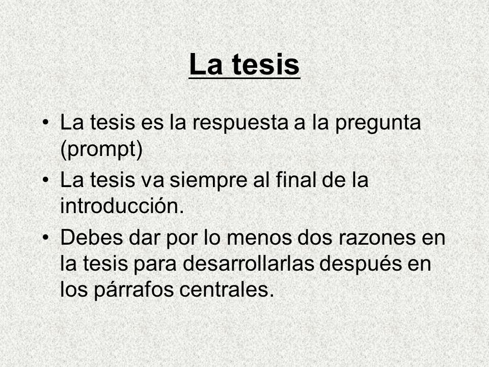 La tesis La tesis es la respuesta a la pregunta (prompt)