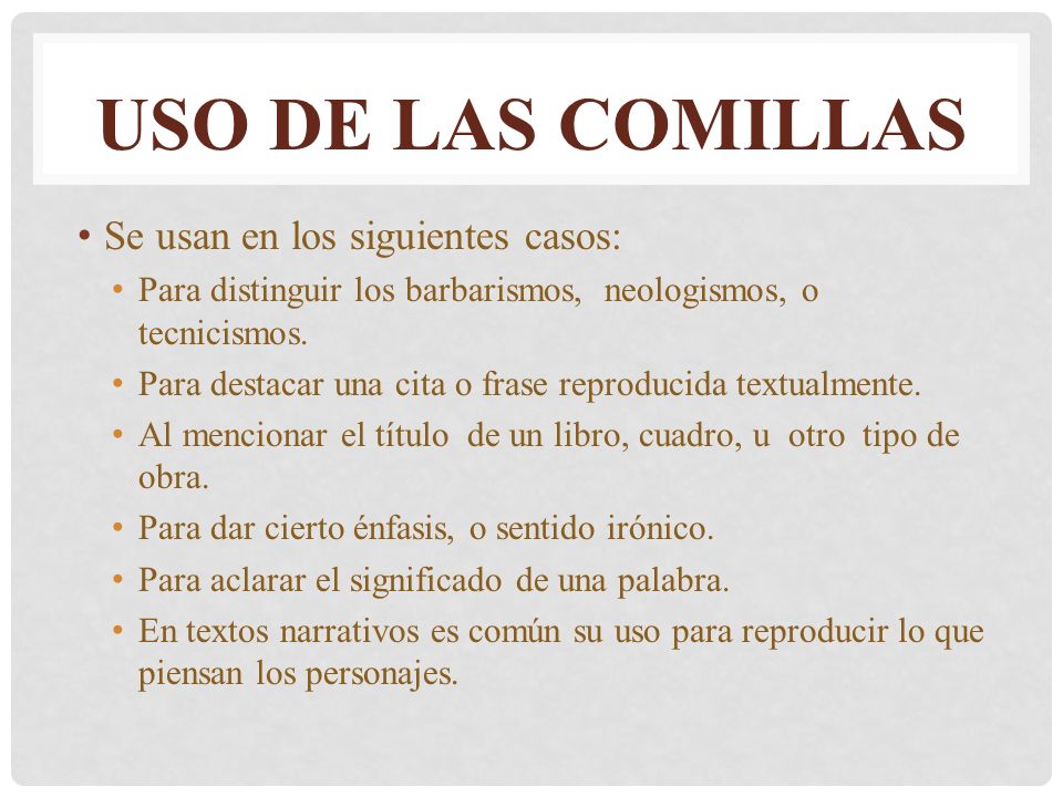 Uso de las comillas Se usan en los siguientes casos: