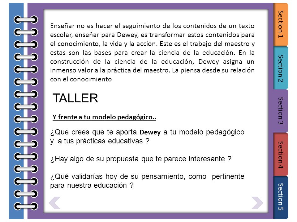 Enseñar no es hacer el seguimiento de los contenidos de un texto escolar, enseñar para Dewey, es transformar estos contenidos para el conocimiento, la vida y la acción. Este es el trabajo del maestro y estas son las bases para crear la ciencia de la educación. En la construcción de la ciencia de la educación, Dewey asigna un inmenso valor a la práctica del maestro. La piensa desde su relación con el conocimiento