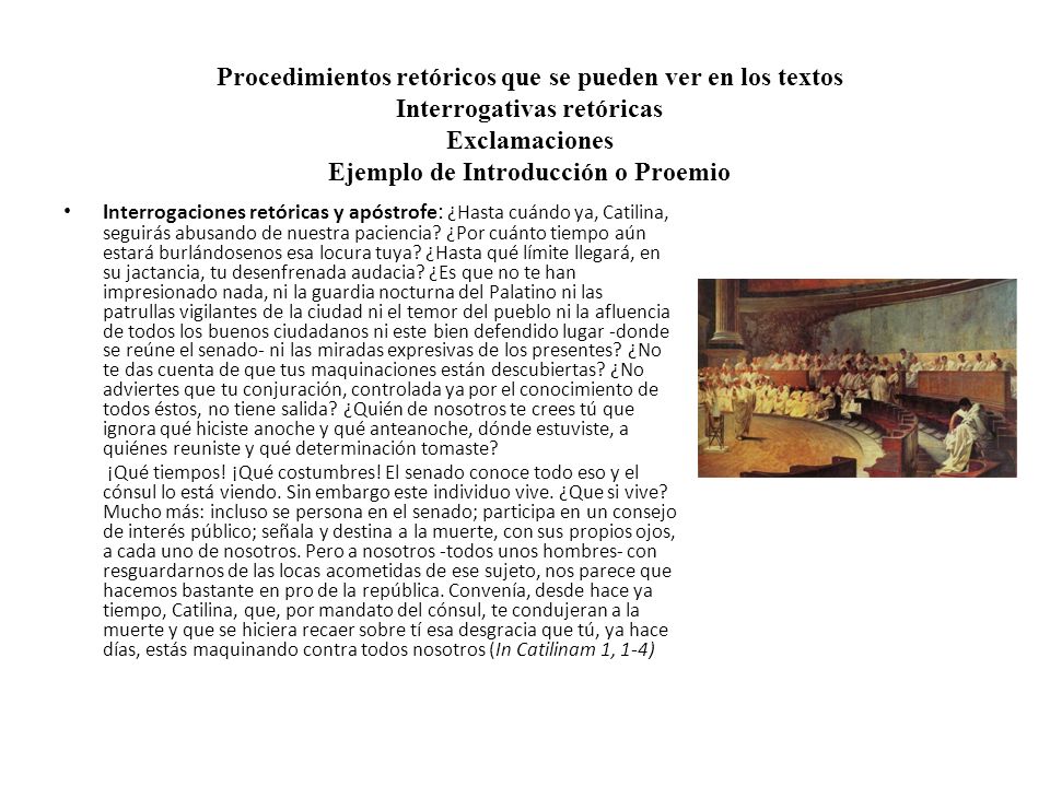 Procedimientos retóricos que se pueden ver en los textos Interrogativas retóricas Exclamaciones Ejemplo de Introducción o Proemio