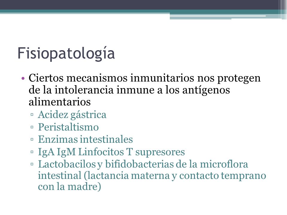 Fisiopatología Ciertos mecanismos inmunitarios nos protegen de la intolerancia inmune a los antígenos alimentarios.