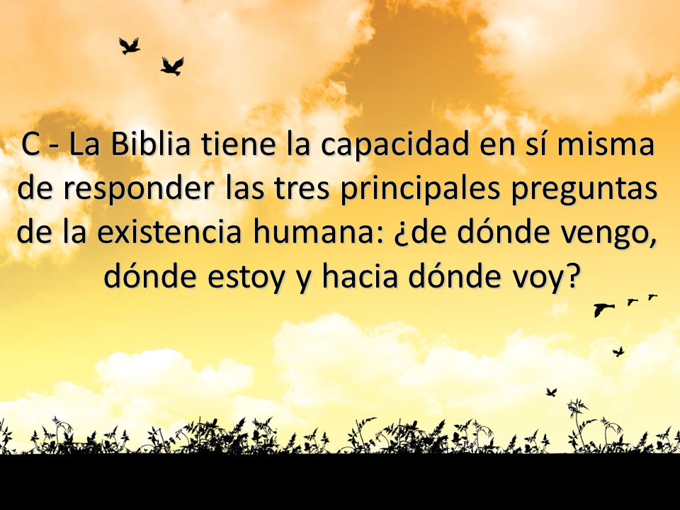 C - La Biblia tiene la capacidad en sí misma