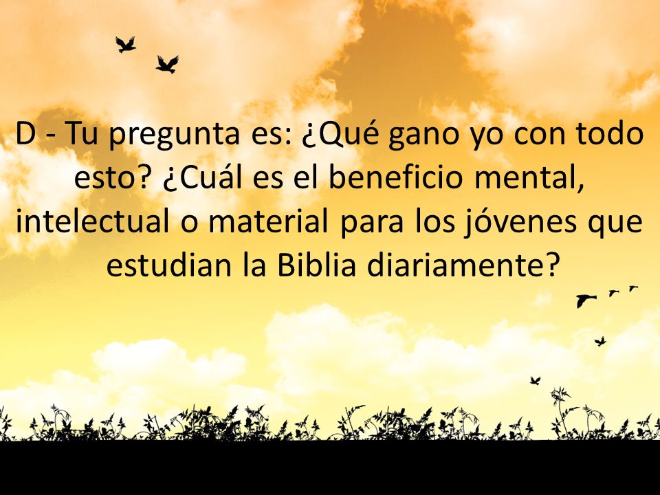 D - Tu pregunta es: ¿Qué gano yo con todo