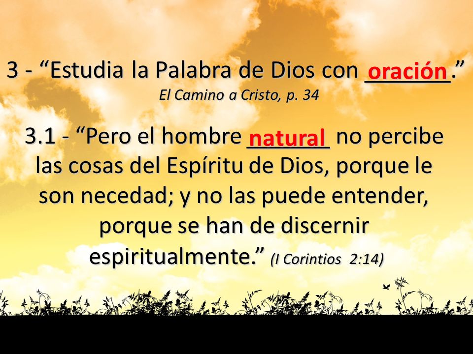 3 - Estudia la Palabra de Dios con ______. oración