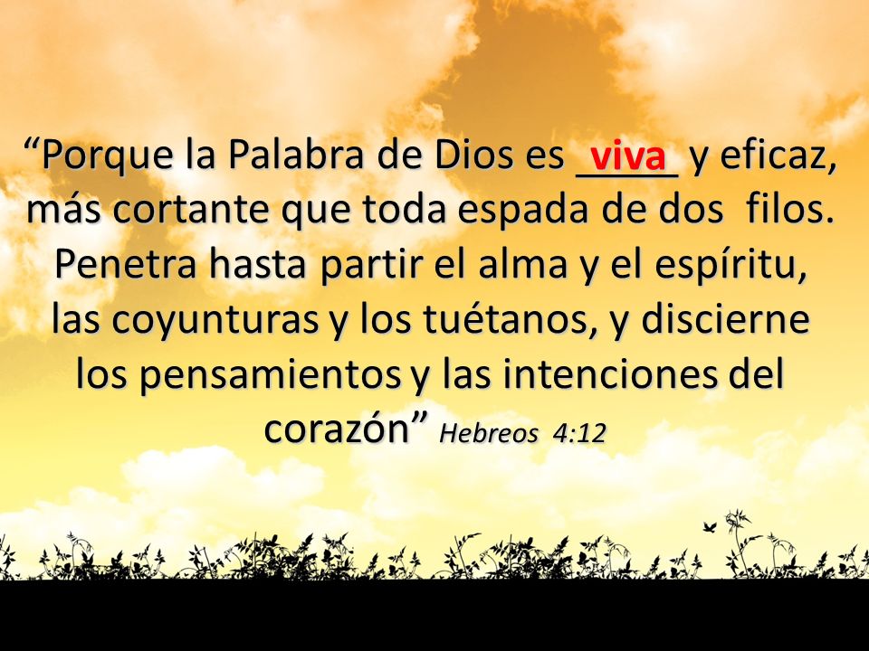 Porque la Palabra de Dios es ____ y eficaz,