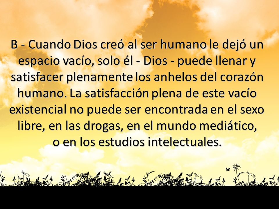 B - Cuando Dios creó al ser humano le dejó un