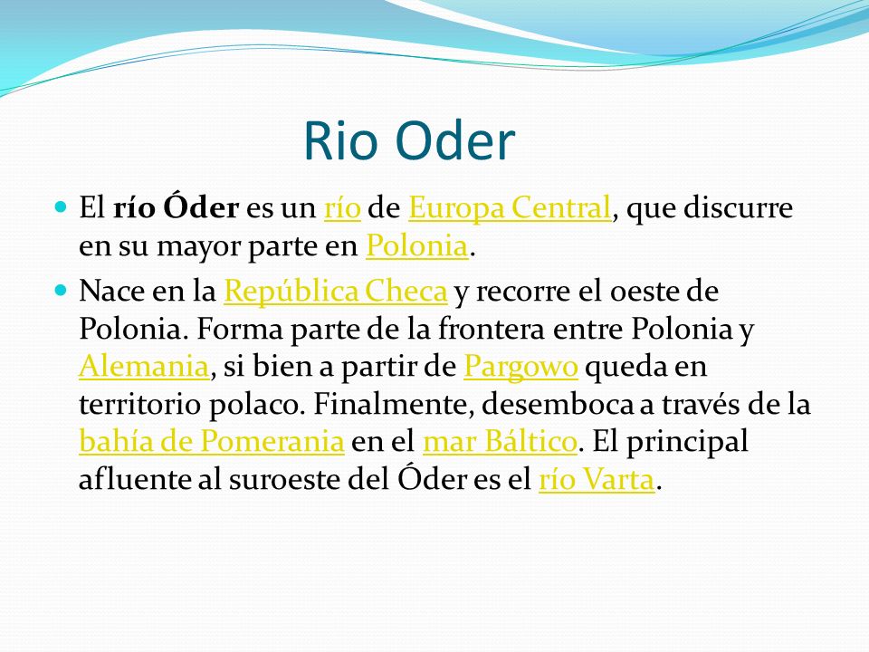 Rio Oder El río Óder es un río de Europa Central, que discurre en su mayor parte en Polonia.
