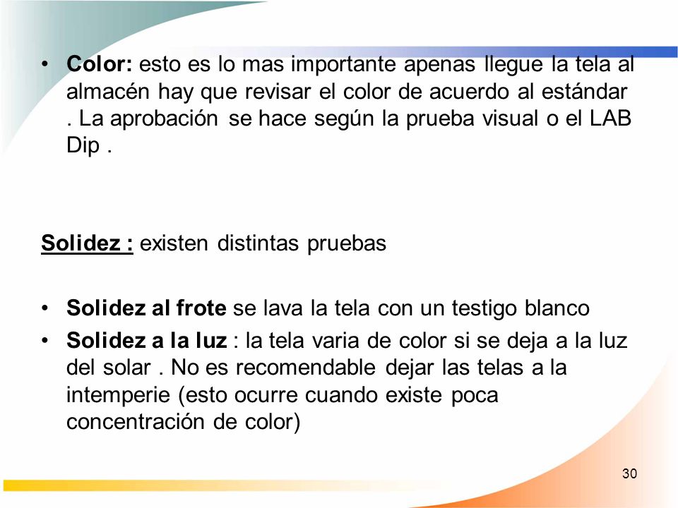 Color: esto es lo mas importante apenas llegue la tela al almacén hay que revisar el color de acuerdo al estándar . La aprobación se hace según la prueba visual o el LAB Dip .