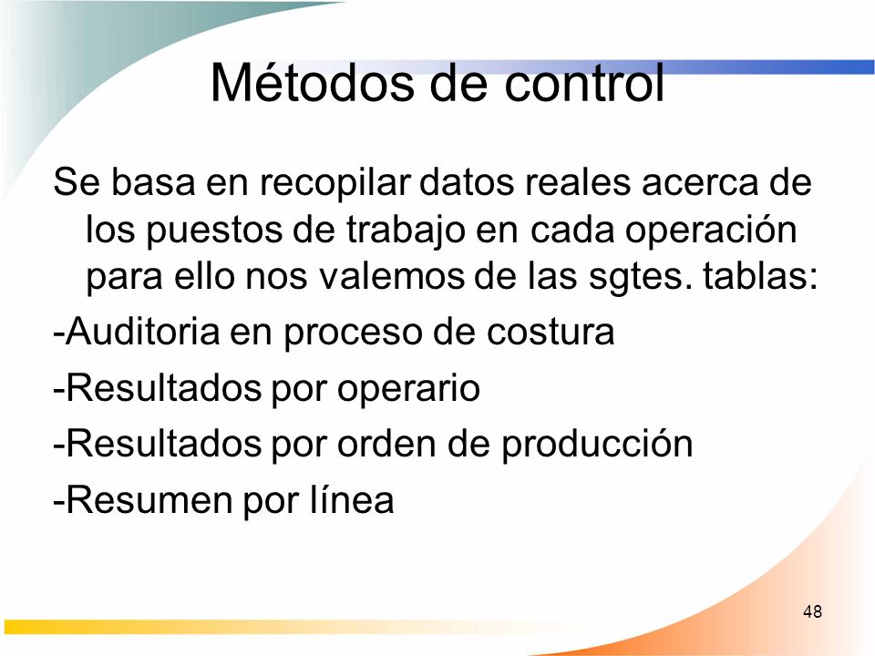 Métodos de control Se basa en recopilar datos reales acerca de los puestos de trabajo en cada operación para ello nos valemos de las sgtes. tablas: