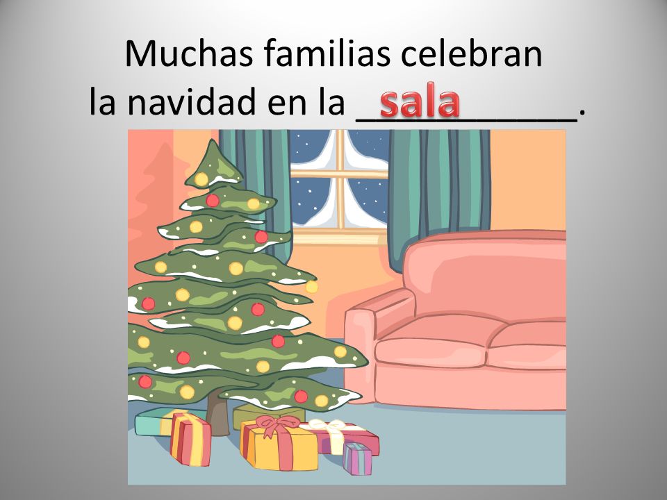Muchas familias celebran la navidad en la ___________.