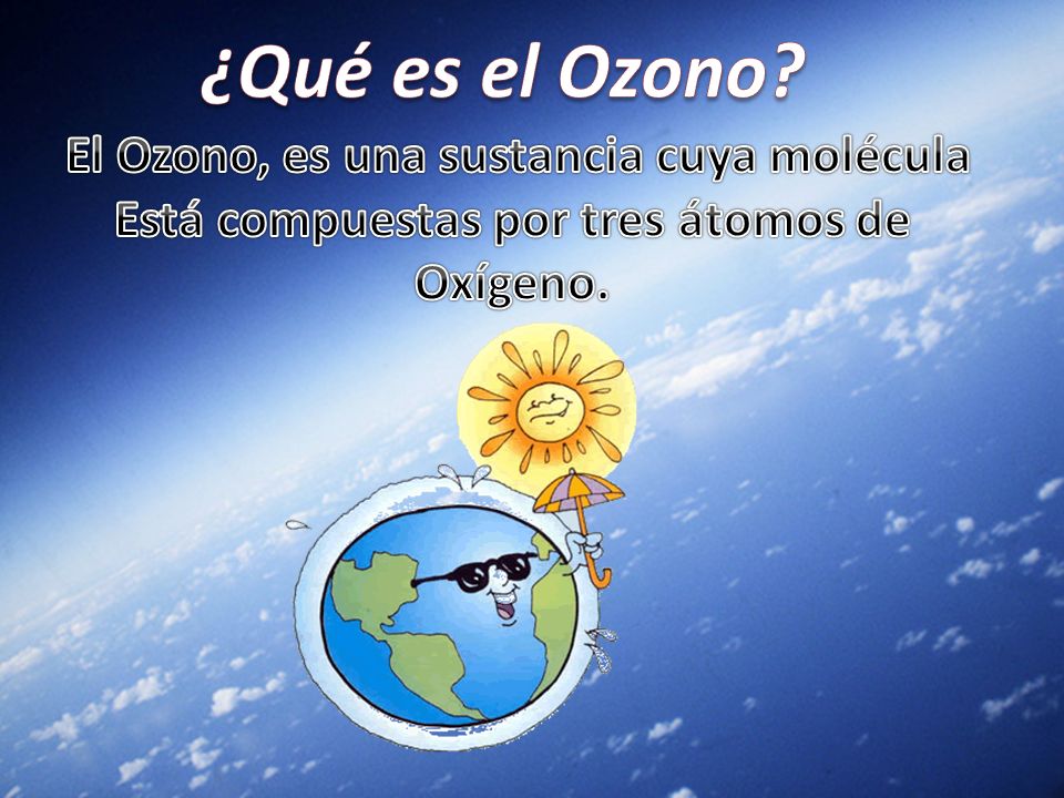 ¿Qué es el Ozono El Ozono, es una sustancia cuya molécula