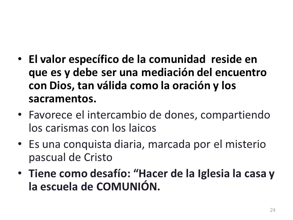 El valor específico de la comunidad reside en que es y debe ser una mediación del encuentro con Dios, tan válida como la oración y los sacramentos.