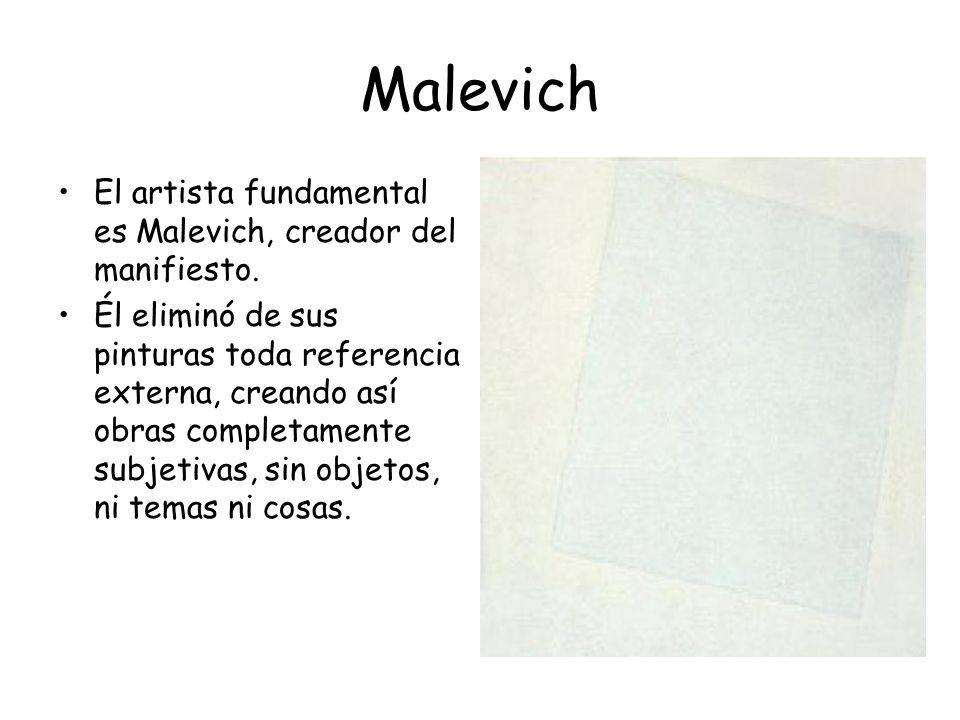 Malevich El artista fundamental es Malevich, creador del manifiesto.