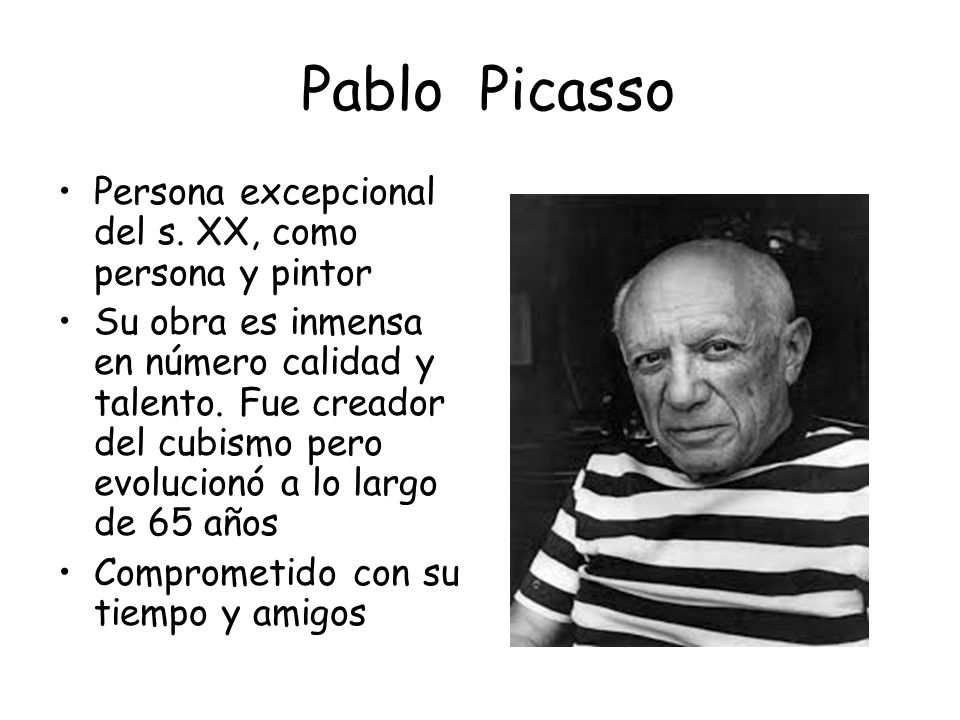 Pablo Picasso Persona excepcional del s. XX, como persona y pintor