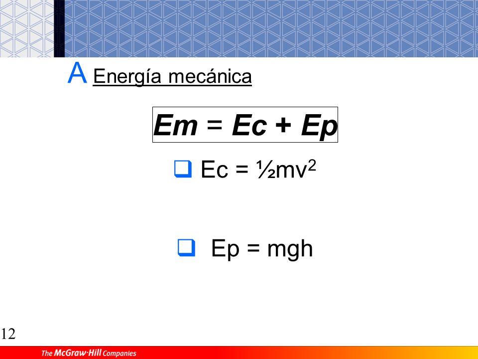 A Energía mecánica Ec = ½mv2 Ep = mgh Em = Ec + Ep