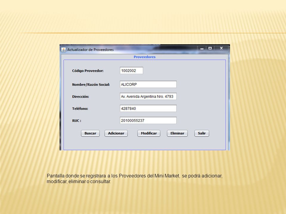 Pantalla donde se registrara a los Proveedores del Mini Market, se podrá adicionar, modificar, eliminar o consultar.
