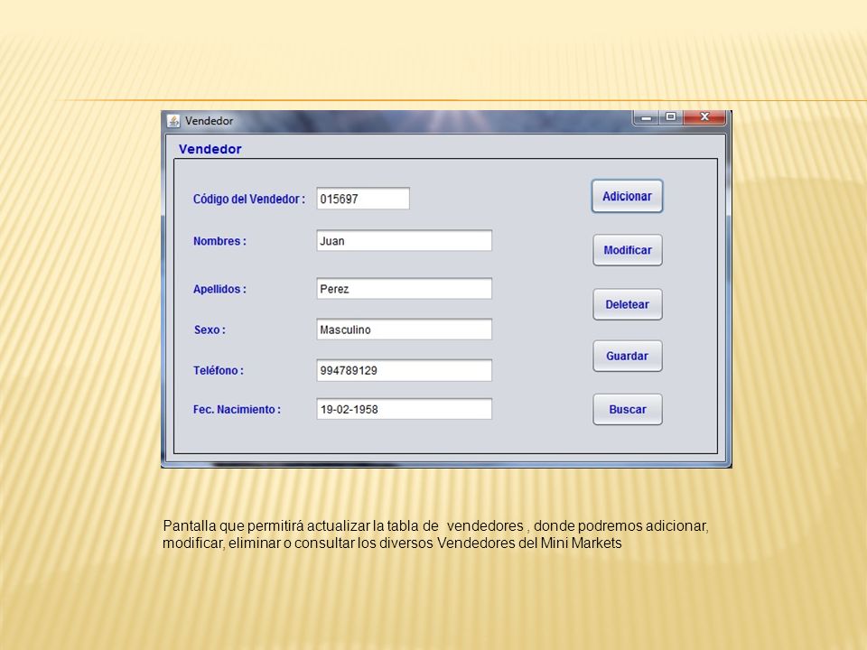Pantalla que permitirá actualizar la tabla de vendedores , donde podremos adicionar, modificar, eliminar o consultar los diversos Vendedores del Mini Markets