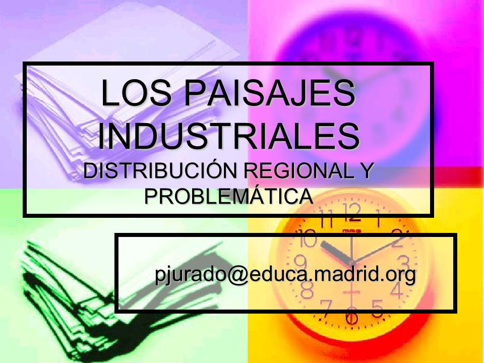 LOS PAISAJES INDUSTRIALES DISTRIBUCIÓN REGIONAL Y PROBLEMÁTICA