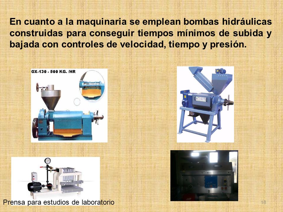 En cuanto a la maquinaria se emplean bombas hidráulicas construidas para conseguir tiempos mínimos de subida y bajada con controles de velocidad, tiempo y presión.