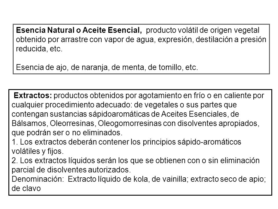 Esencia Natural o Aceite Esencial, producto volátil de origen vegetal obtenido por arrastre con vapor de agua, expresión, destilación a presión reducida, etc.