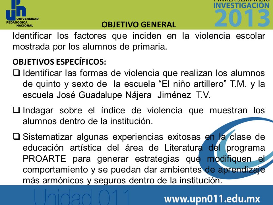 OBJETIVO GENERAL Identificar los factores que inciden en la violencia escolar mostrada por los alumnos de primaria.